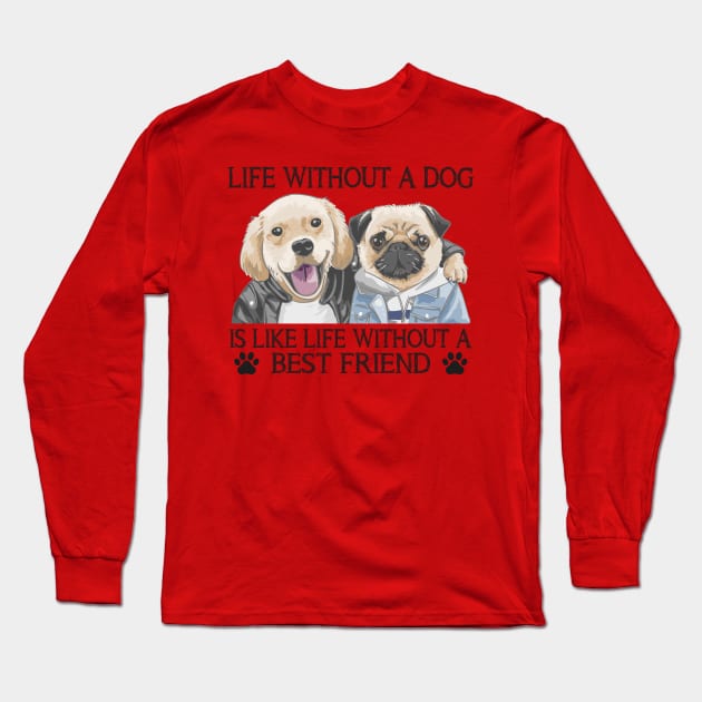 Life without a dog is like life without a best friend Long Sleeve T-Shirt by Nicks Gig